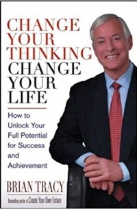 Brian Tracy - Change Your Thinking, Change Your Life