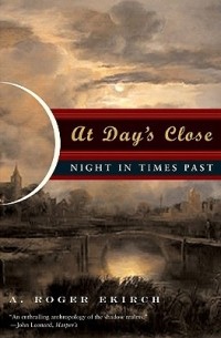 A. Roger Ekirch - At Day's Close: Night in Times Past
