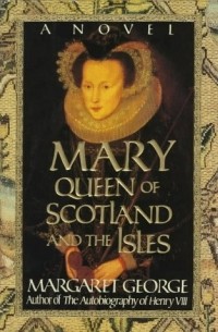 Margaret George - Mary Queen Of Scotland And The Isles