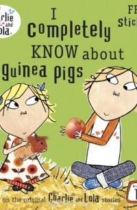 Charlie and Lola: I Completely Know About Guinea Pigs