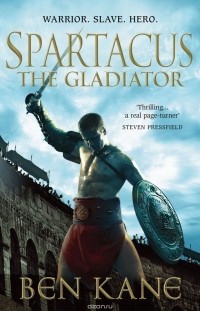Ben Kane - Spartacus: The Gladiator