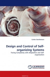 Carlos Gershenson - Design and  Control of Self-organizing Systems