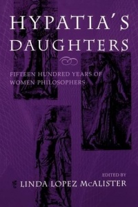 Linda L. McAlister - Hypatia's Daughters: Fifteen Hundred Years of Women Philosophers