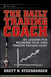 Бретт Стинбарджер - The Daily Trading Coach: 101 Lessons for Becoming Your Own Trading Psychologist