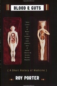 Roy Porter - Blood and Guts – A Short History of Medicine