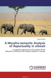 Peter Nichols - A Morpho-semantic Analysis of Aspectuality in siSwati
