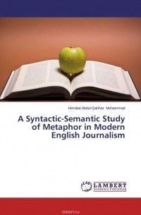 Himdad Abdul-Qahhar Muhammad - A Syntactic-Semantic Study of Metaphor  in Modern English Journalism