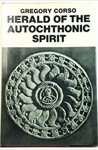 Gregory Corso - Herald of the Autochthonic Spirit