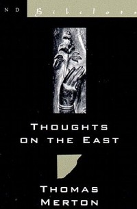 Томас Мертон - Thoughts on the East