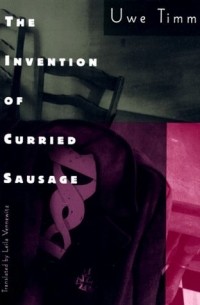 Uwe Timm - The Invention of Curried Sausage