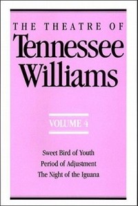 Tennessee Williams - The Theatre of Tennessee Williams, Volume 4: Sweet Bird of Youth. Period of Adjustment. The Night of the Iguana (сборник)