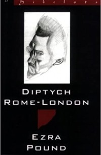Ezra Pound - Diptych Rome – London