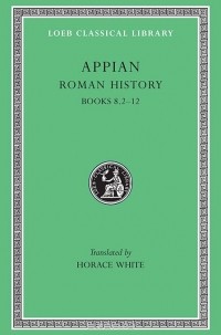 Аппиан Александрийский  - Roman History Books VIII,Pt 2 – XII L003 (Trans. White) (Greek)
