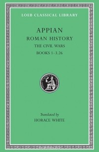 Аппиан Александрийский  - Roman History – Civil Wars Books I–III ,Pt 26 L004 (Trans. White) (Greek)