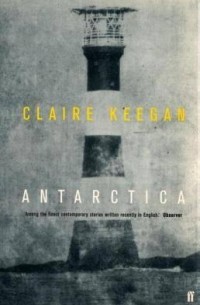 Claire Keegan - Antarctica