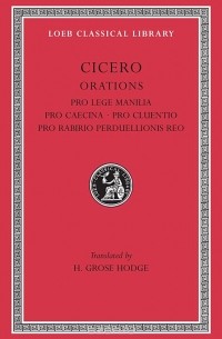 Cicero - Orations – Pro Lege Manilla, Pro Caecina, Pro Cluentio L198 V 9 (Trans. Hodge)(Latin)