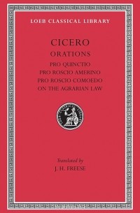 Cicero - Orations – Pro Quinctio – Pro Roscio Amerino –Pro Roscio Comeodo L240 V 6 (Trans. Freese)(Latin)