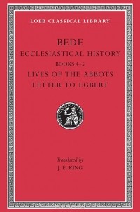 Беда Достопочтенный - Historical Works – Ecclesiastical Hist., Bks 4/5 Lives of the Abbots L248 V 2 (Trans. King)(Latin)