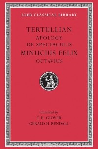  - Apology & De Spectaculis – Minucius Felix, Octavius L250 (Trans. Glover)(Latin)
