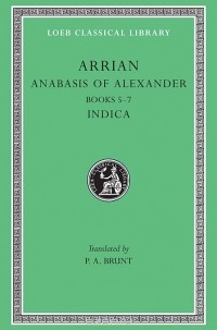 Флавий Арриан  - Anabasis of Alexander & Indica, Books V–VII Indica L269 V 2 (Trans. Brunt) (Greek)