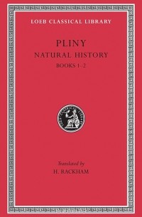 Плиний Старший  - Natural History – Books 1 & 2 L330 V 1 Rev (Trans. Rackham)(Latin)