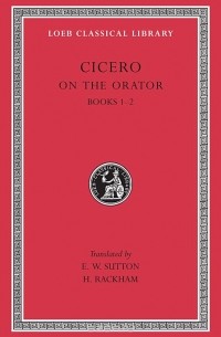 Cicero - Rhetorical Treatises – De Oratore Books I–II L348 (Trans. Sutton)(Latin)