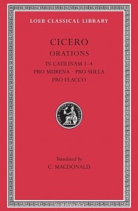 Cicero - Orations – in Catilinam I–IV, Pro Murena, Pro Sulla, Pro Flacco L324 V10 (Trans. Macdonald) (Latin)