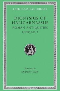 Дионисий Галикарнасский - Roman Antiquities – Books VI,49–VII L364 V 4 (Trans. Cary)(Greek)