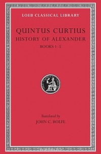 Квинт Курций Руф  - History of Alexander – Books I–V L368 V 1 (Trans. Rolfe)(Latin)