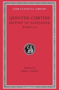 Квинт Курций Руф  - History of Alexander – Books VI–X L369 V 2 (Trans. Rolfe)(Latin)