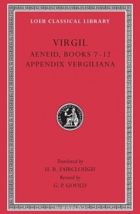 Virgil - Virgil Aeneid 7–12 – Appendix Vergiliana L064 (Trans. Fairclough)(Latin)