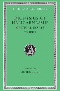 Дионисий Галикарнасский - Critical Essays Ancientorators,Lysias,Etc L465 V 1  (Trans. Usher) (Greek)