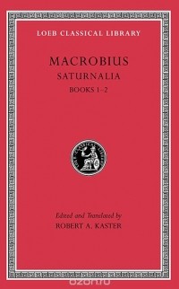 Амвросий Феодосий Макробий - Saturnalia, L510 Vol I – Books 1–2