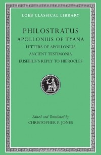 Флавий Филострат - Apollonius of Tyana V III – Letters of Apollonius,  Ancient Testimonia, Eusebius?s Reply to Hierocles  L458 (Trans. Jones)(Greek)