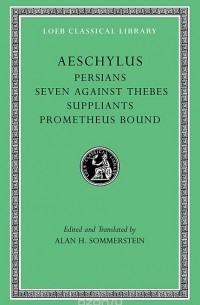 Aeschylus - Suppliant Maidens – Persians – Prometheus – Seven Against Thebes L145 V 1 (Trans. Sommerstein)