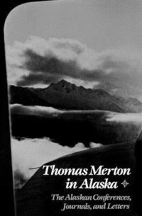 Томас Мертон - Thomas Merton in Alaska