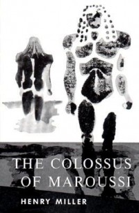 Генри Миллер - Colossus of Maroussi