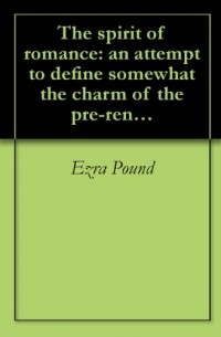 Ezra Pound - Spirit of Romance