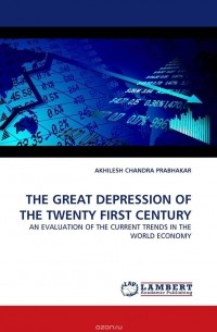 AKHILESH CHANDRA PRABHAKAR - THE GREAT DEPRESSION OF THE TWENTY FIRST CENTURY