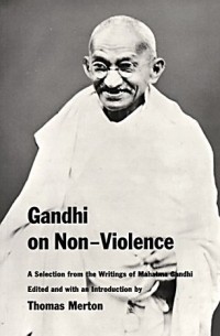 Томас Мертон - Gandhi on Non–Violence