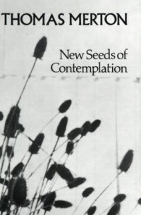 Томас Мертон - New Seeds of Contemplation