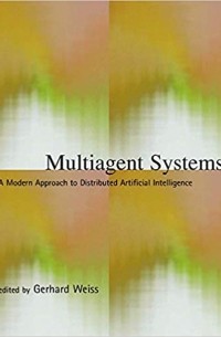 Gerhard Weiss - Multiagent Systems: A Modern Approach to Distributed Artificial Intelligence