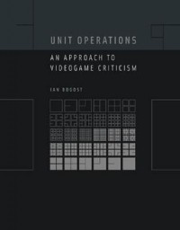 Ian Bogost - Unit Operations – An Approach to Videogame Criticism