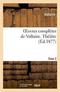 Voltaire - Œuvres complètes de Voltaire. Nouvelle édition. Tome 3: Théâtre, Tome 2