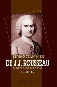 J.J. Rousseau - Œuvres complètes de J.J. Rousseau, citoyen de Genève. Tome IV: Nouvelle Héloïse. Tome 2