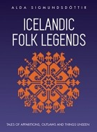 Alda Sigmundsdottir - Icelandic Folk Legends: Tales of apparitions, outlaws and things unseen