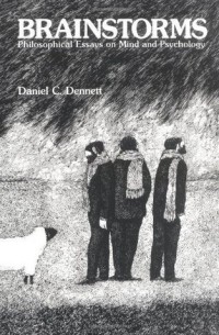 Дэниел Деннет - Brainstorms: Philosophical Essays on Mind and Psychology