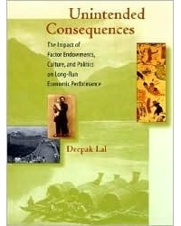 Deepak Lal - Unintended Consequences: The Impact of Factor Endowments, Culture, and Politics on Long-Run Economic Performance