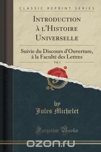 Jules Michelet - Introduction a l'Histoire Universelle, Vol. 1