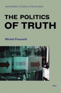 Michel Foucault - The Politics of Truth